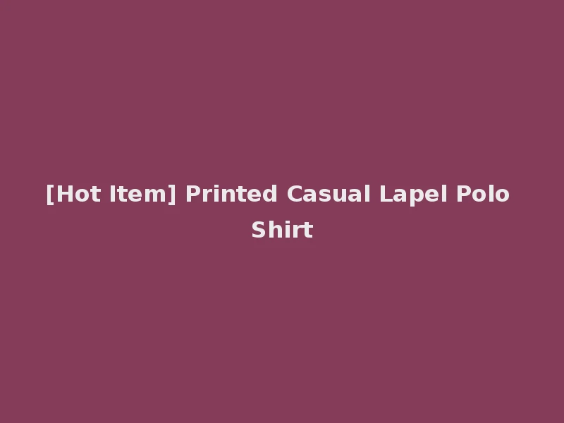 [Hot Item] Printed Casual Lapel Polo Shirt