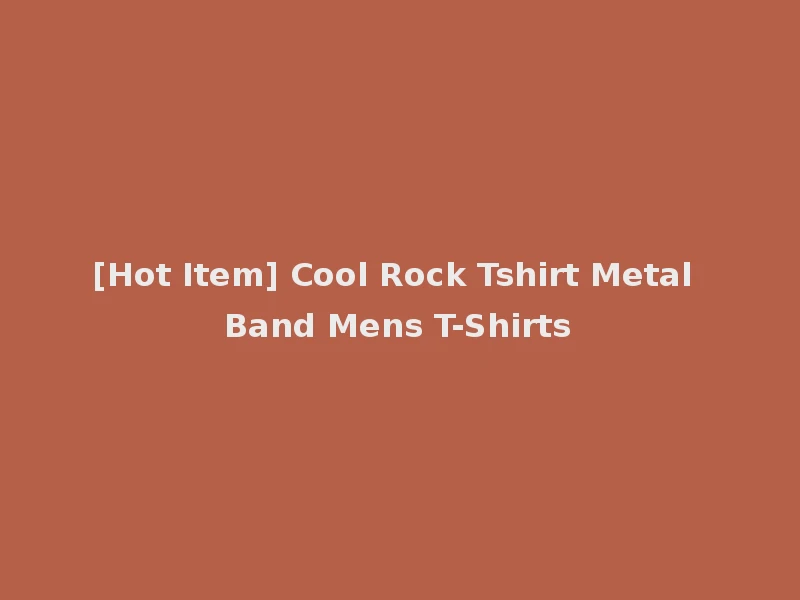 [Hot Item] Cool Rock Tshirt Metal Band Mens T-Shirts
