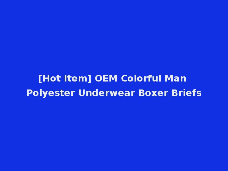 [Hot Item] OEM Colorful Man Polyester Underwear Boxer Briefs