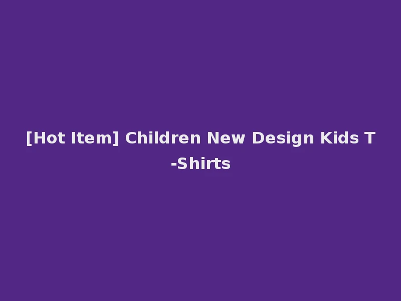 [Hot Item] Children New Design Kids T-Shirts