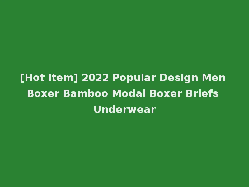 [Hot Item] 2022 Popular Design Men Boxer Bamboo Modal Boxer Briefs Underwear