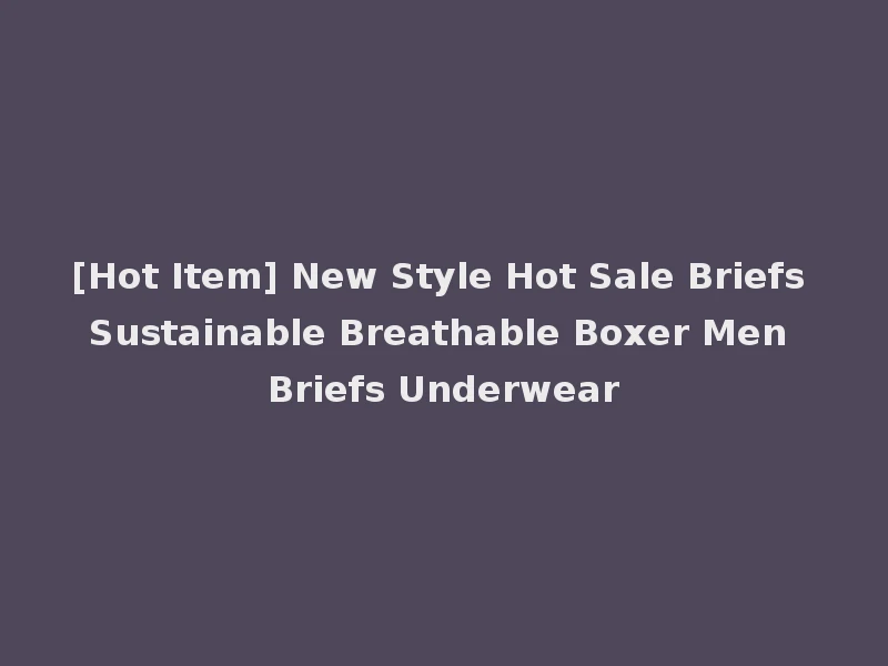 [Hot Item] New Style Hot Sale Briefs Sustainable Breathable Boxer Men Briefs Underwear