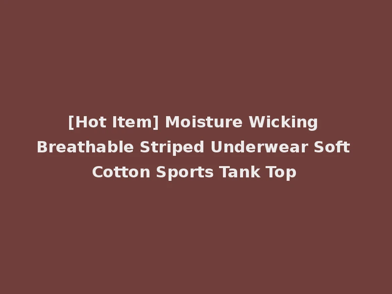 [Hot Item] Moisture Wicking Breathable Striped Underwear Soft Cotton Sports Tank Top