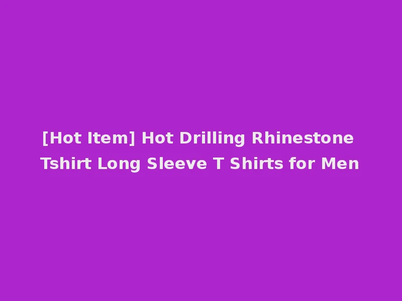 [Hot Item] Hot Drilling Rhinestone Tshirt Long Sleeve T Shirts for Men