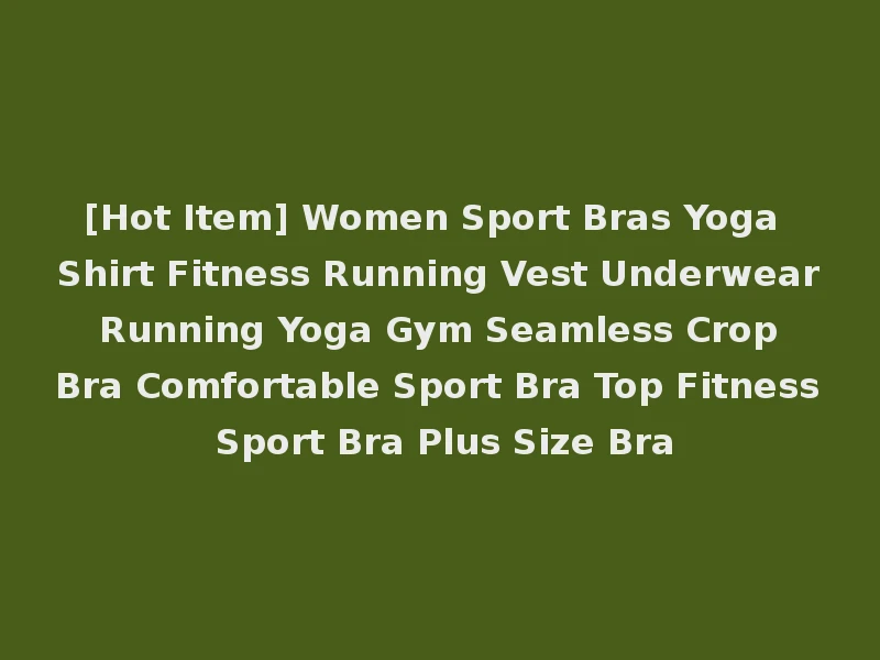[Hot Item] Women Sport Bras Yoga Shirt Fitness Running Vest Underwear Running Yoga Gym Seamless Crop Bra Comfortable Sport Bra Top Fitness Sport Bra Plus Size Bra