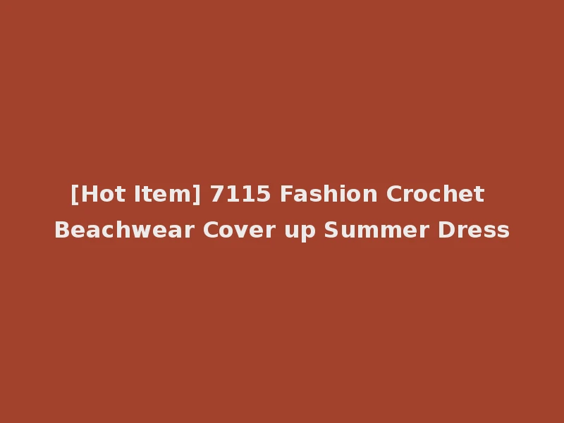 [Hot Item] 7115 Fashion Crochet Beachwear Cover up Summer Dress