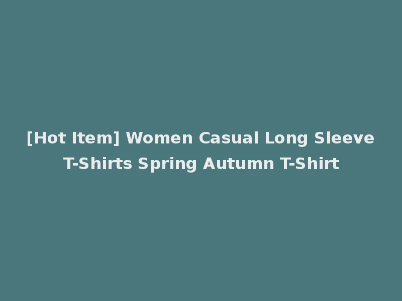 [Hot Item] Women Casual Long Sleeve T-Shirts Spring Autumn T-Shirt