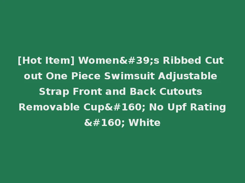 [Hot Item] Women's Ribbed Cut out One Piece Swimsuit Adjustable Strap Front and Back Cutouts Removable Cup  No Upf Rating  White