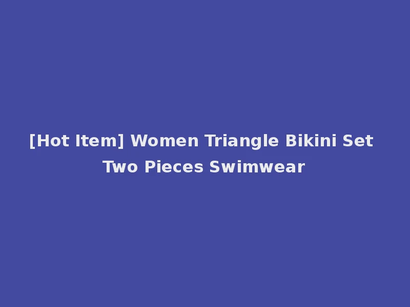 [Hot Item] Women Triangle Bikini Set Two Pieces Swimwear
