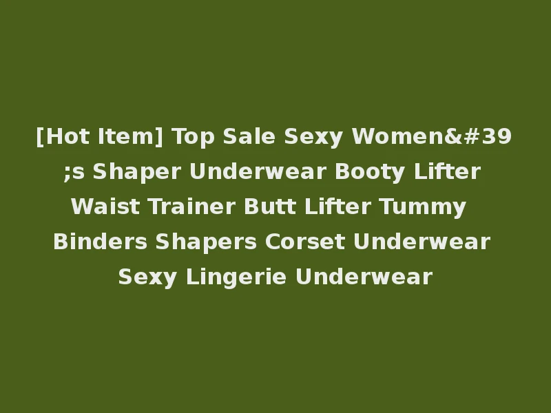 [Hot Item] Top Sale Sexy Women's Shaper Underwear Booty Lifter Waist Trainer Butt Lifter Tummy Binders Shapers Corset Underwear Sexy Lingerie Underwear