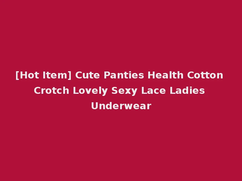 [Hot Item] Cute Panties Health Cotton Crotch Lovely Sexy Lace Ladies Underwear