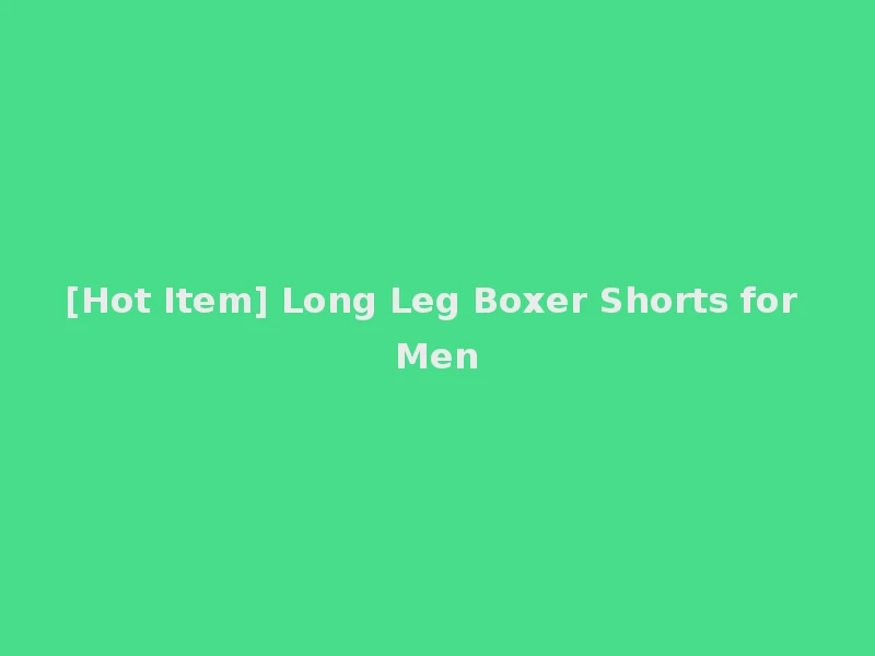 [Hot Item] Long Leg Boxer Shorts for Men