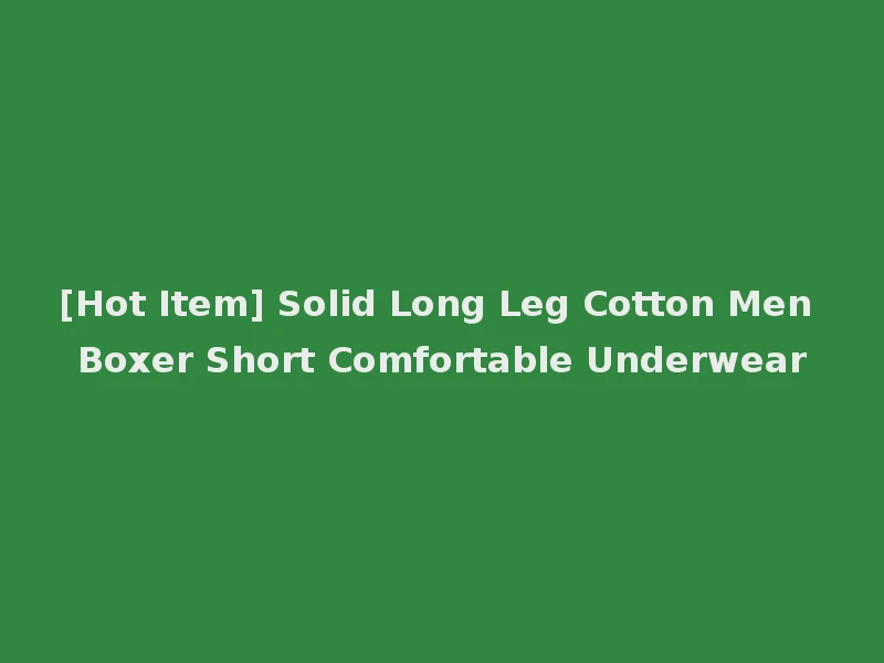 [Hot Item] Solid Long Leg Cotton Men Boxer Short Comfortable Underwear
