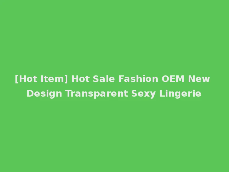 [Hot Item] Hot Sale Fashion OEM New Design Transparent Sexy Lingerie