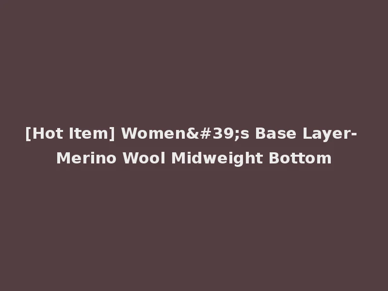[Hot Item] Women's Base Layer- Merino Wool Midweight Bottom