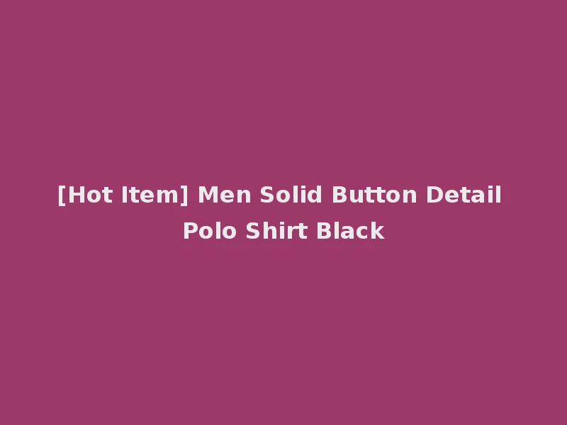 [Hot Item] Men Solid Button Detail Polo Shirt Black