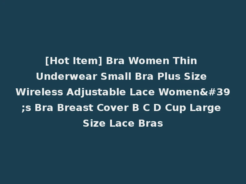 [Hot Item] Bra Women Thin Underwear Small Bra Plus Size Wireless Adjustable Lace Women's Bra Breast Cover B C D Cup Large Size Lace Bras