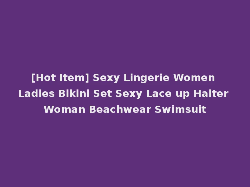 [Hot Item] Sexy Lingerie Women Ladies Bikini Set Sexy Lace up Halter Woman Beachwear Swimsuit