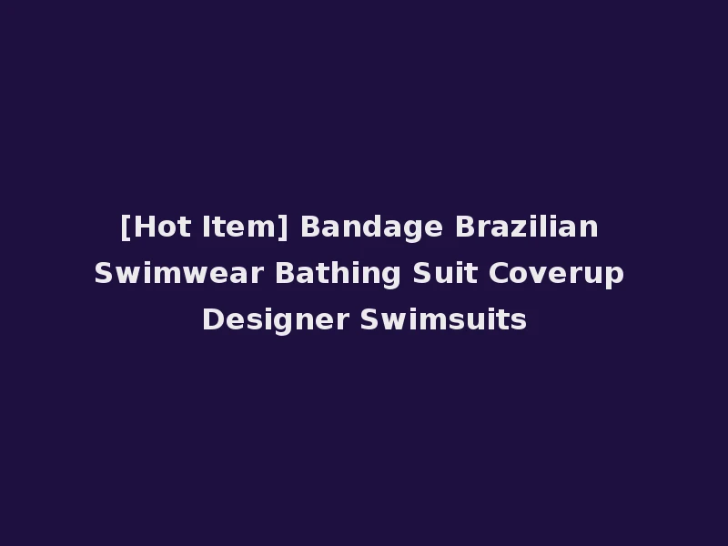 [Hot Item] Bandage Brazilian Swimwear Bathing Suit Coverup Designer Swimsuits