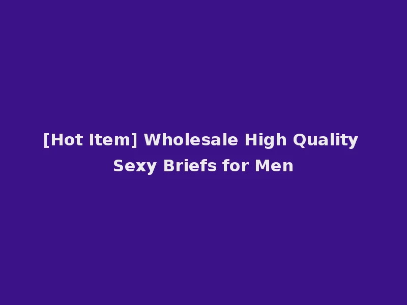 [Hot Item] Wholesale High Quality Sexy Briefs for Men