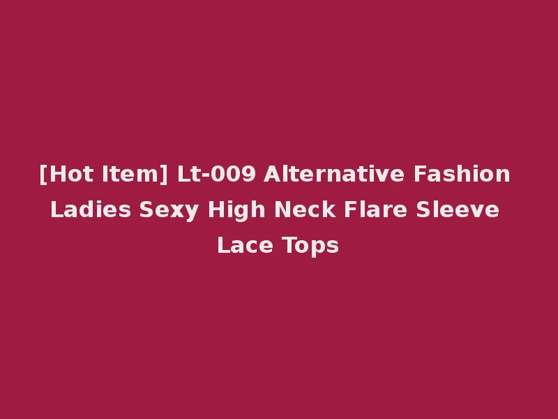 [Hot Item] Lt-009 Alternative Fashion Ladies Sexy High Neck Flare Sleeve Lace Tops