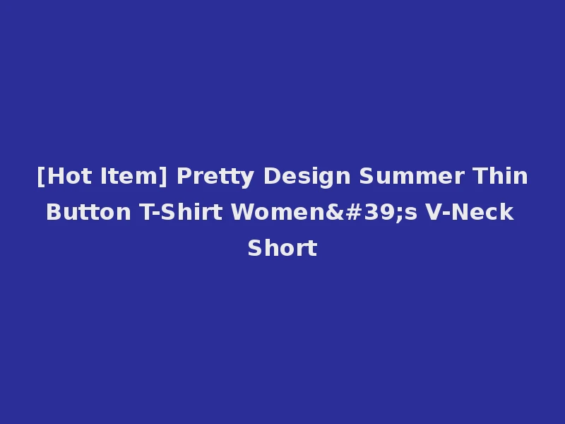 [Hot Item] Pretty Design Summer Thin Button T-Shirt Women's V-Neck Short