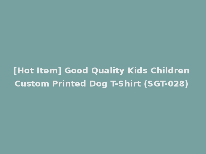 [Hot Item] Good Quality Kids Children Custom Printed Dog T-Shirt (SGT-028)