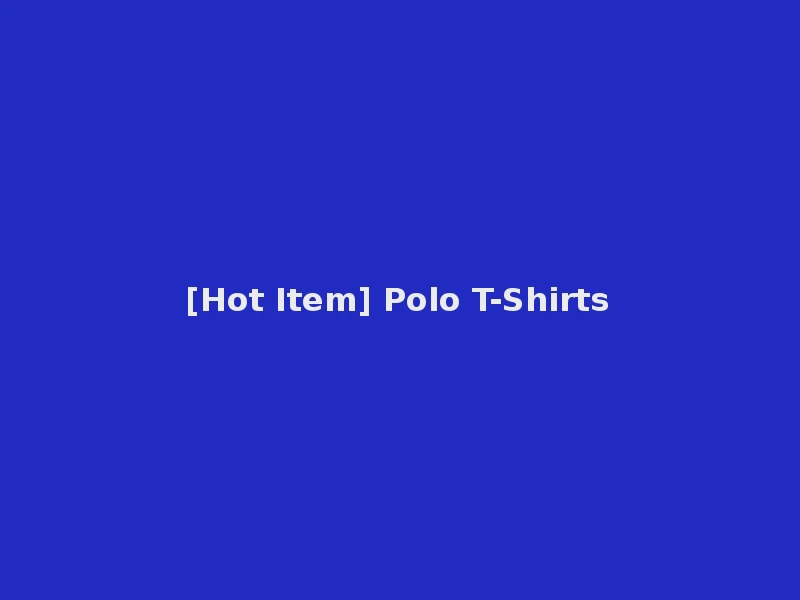 [Hot Item] Polo T-Shirts