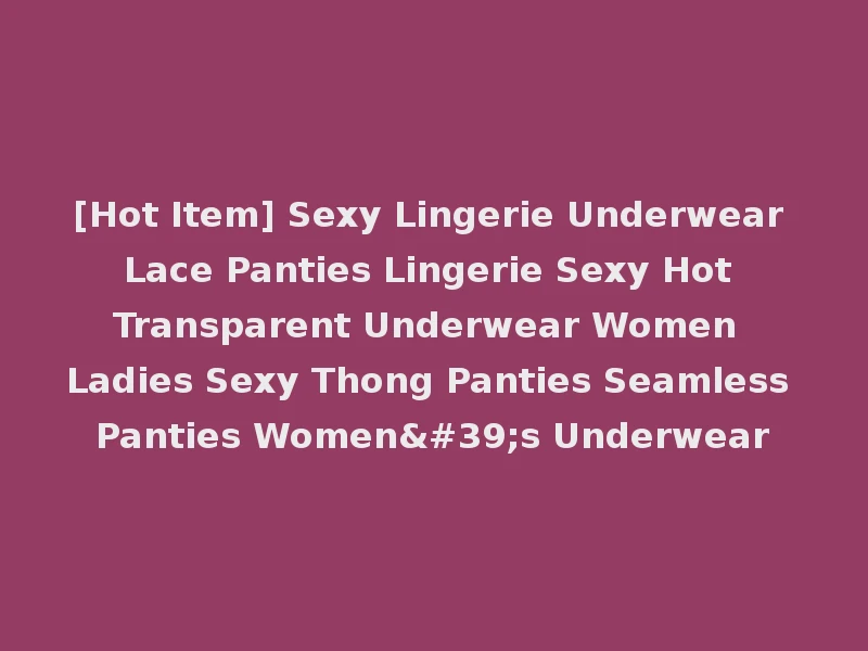 [Hot Item] Sexy Lingerie Underwear Lace Panties Lingerie Sexy Hot Transparent Underwear Women Ladies Sexy Thong Panties Seamless Panties Women's Underwear