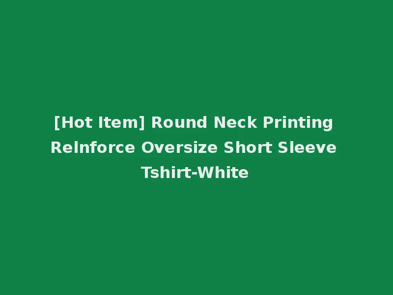 [Hot Item] Round Neck Printing Relnforce Oversize Short Sleeve Tshirt-White