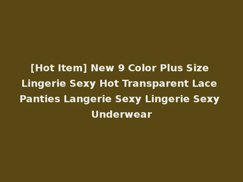 [Hot Item] New 9 Color Plus Size Lingerie Sexy Hot Transparent Lace Panties Langerie Sexy Lingerie Sexy Underwear