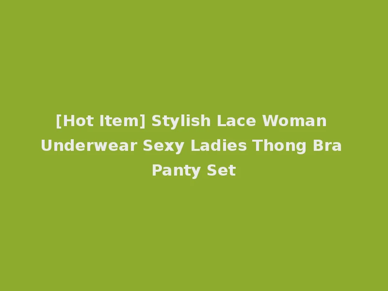 [Hot Item] Stylish Lace Woman Underwear Sexy Ladies Thong Bra Panty Set