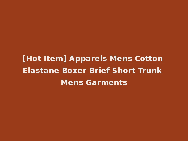 [Hot Item] Apparels Mens Cotton Elastane Boxer Brief Short Trunk Mens Garments