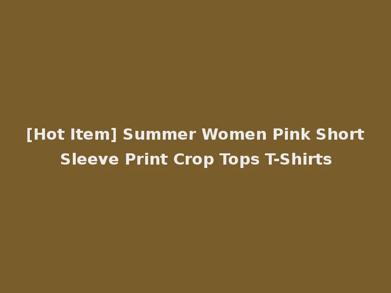 [Hot Item] Summer Women Pink Short Sleeve Print Crop Tops T-Shirts