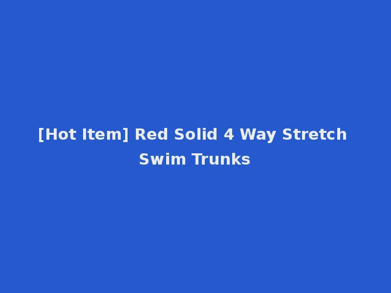 [Hot Item] Red Solid 4 Way Stretch Swim Trunks
