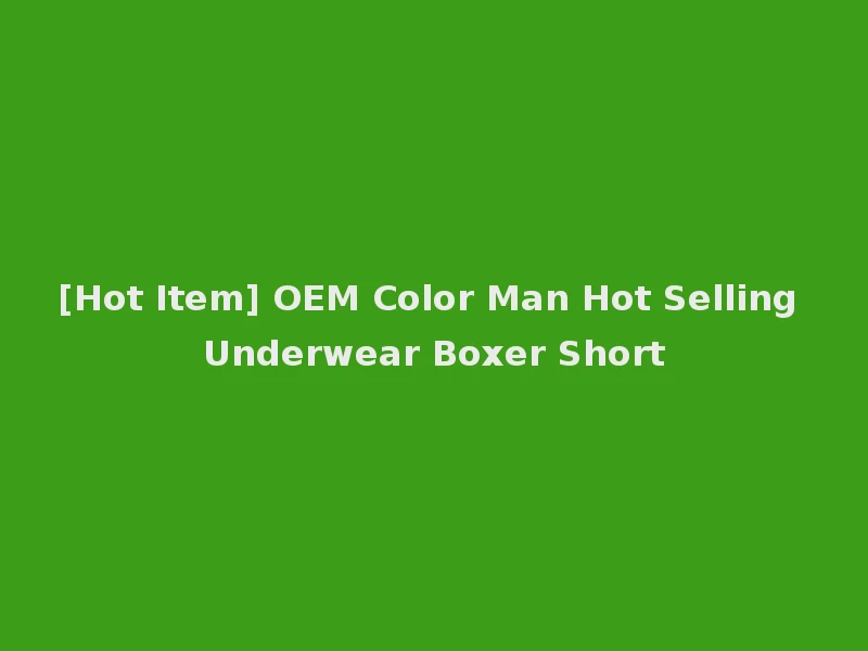 [Hot Item] OEM Color Man Hot Selling Underwear Boxer Short