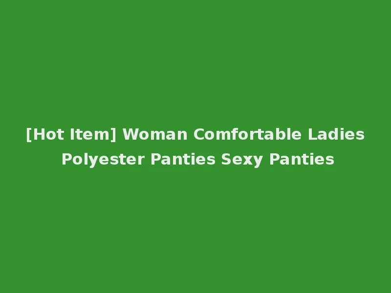 [Hot Item] Woman Comfortable Ladies Polyester Panties Sexy Panties