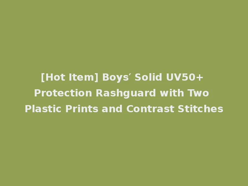[Hot Item] Boys′ Solid UV50+ Protection Rashguard with Two Plastic Prints and Contrast Stitches