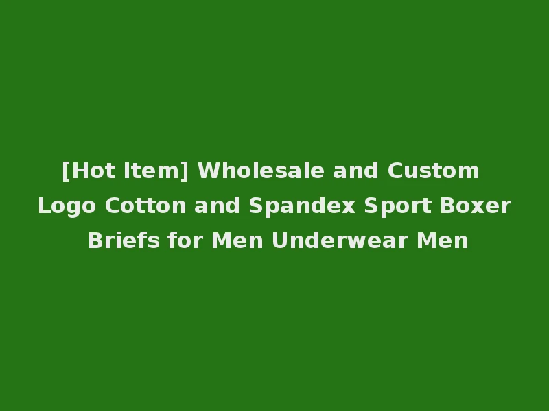 [Hot Item] Wholesale and Custom Logo Cotton and Spandex Sport Boxer Briefs for Men Underwear Men