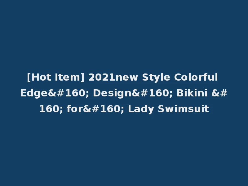 [Hot Item] 2021new Style Colorful Edge  Design  Bikini   for  Lady Swimsuit