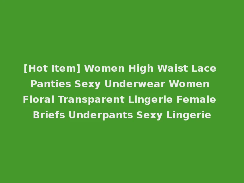 [Hot Item] Women High Waist Lace Panties Sexy Underwear Women Floral Transparent Lingerie Female Briefs Underpants Sexy Lingerie