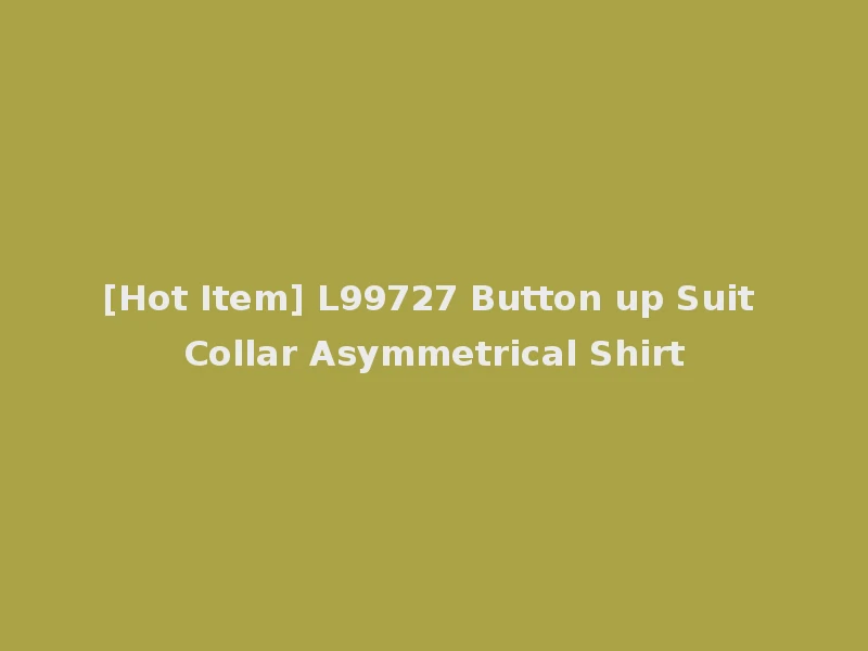 [Hot Item] L99727 Button up Suit Collar Asymmetrical Shirt