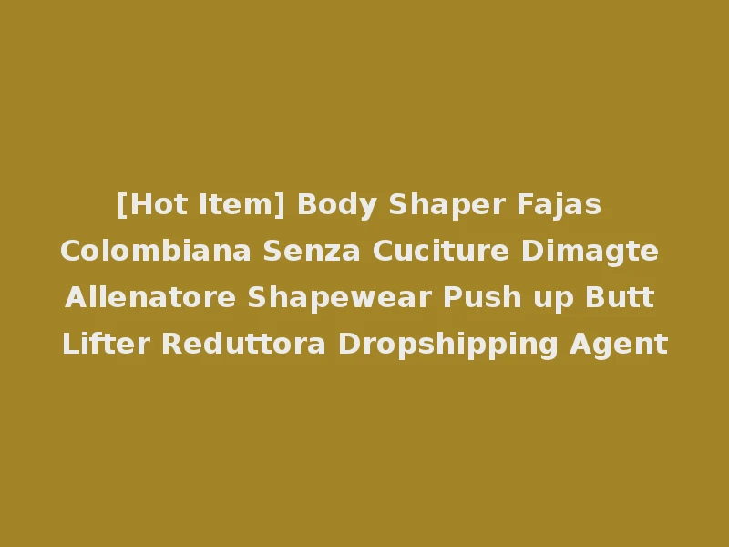 [Hot Item] Body Shaper Fajas Colombiana Senza Cuciture Dimagte Allenatore Shapewear Push up Butt Lifter Reduttora Dropshipping Agent