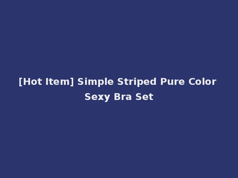 [Hot Item] Simple Striped Pure Color Sexy Bra Set