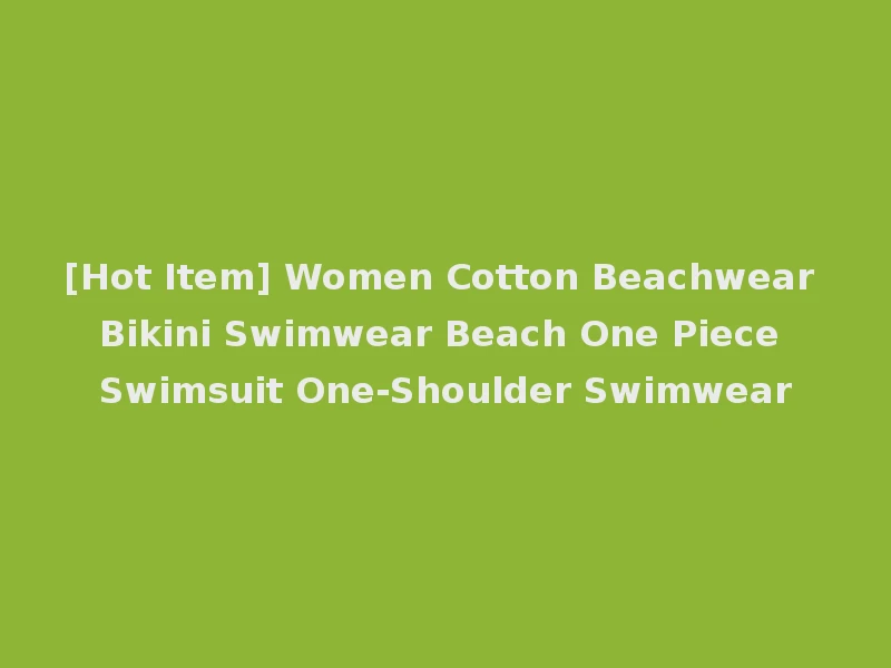 [Hot Item] Women Cotton Beachwear Bikini Swimwear Beach One Piece Swimsuit One-Shoulder Swimwear