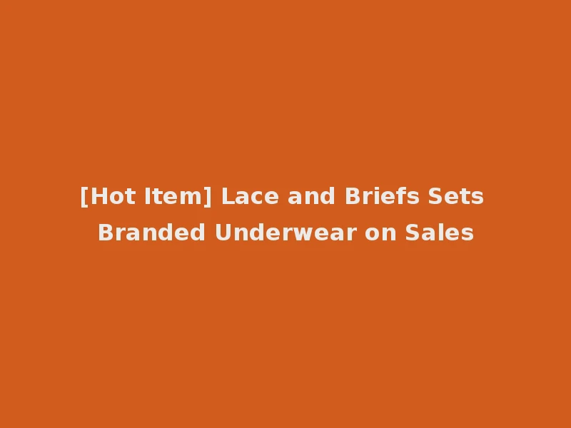 [Hot Item] Lace and Briefs Sets Branded Underwear on Sales