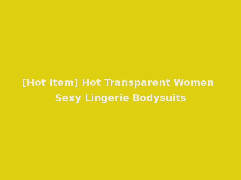 [Hot Item] Hot Transparent Women Sexy Lingerie Bodysuits
