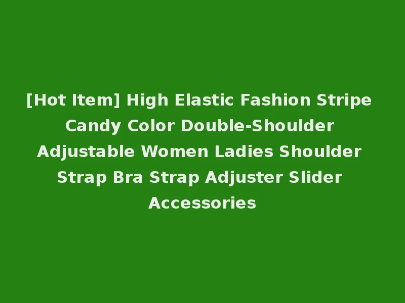 [Hot Item] High Elastic Fashion Stripe Candy Color Double-Shoulder Adjustable Women Ladies Shoulder Strap Bra Strap Adjuster Slider Accessories