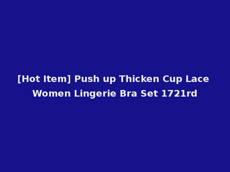 [Hot Item] Push up Thicken Cup Lace Women Lingerie Bra Set 1721rd
