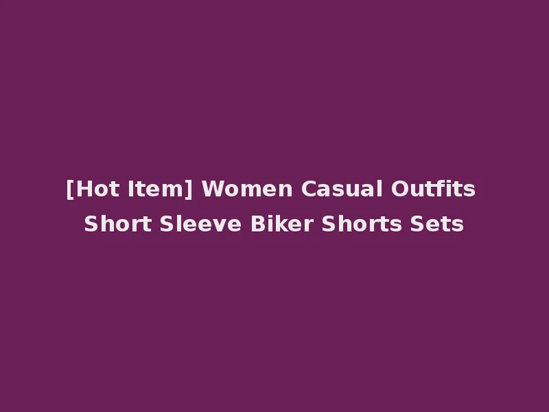 [Hot Item] Women Casual Outfits Short Sleeve Biker Shorts Sets